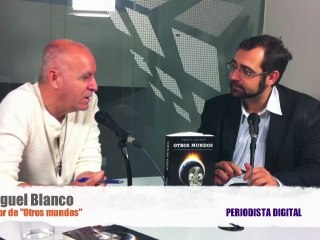 Entrevista a Miguel Blanco, autor del libro "Otros mundos"