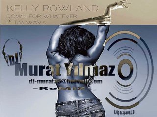 Kelly Rowland Ft. The WAV.s - Down For Whatever (Murat Yılmaz Remix)