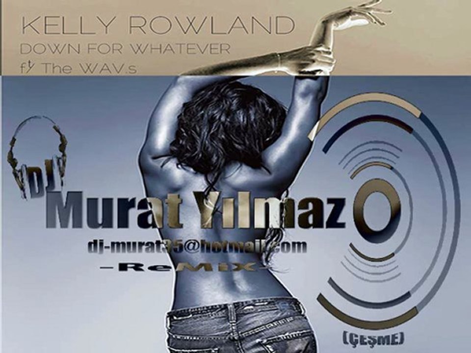 Kelly Rowland Ft. The WAV.s - Down For Whatever (Murat Yılmaz Remix)