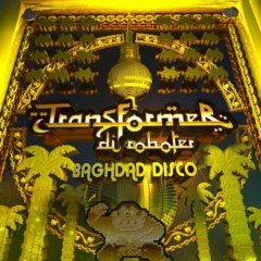 Transformer Di Roboter - Baghdad Disco Electrosexual Remix