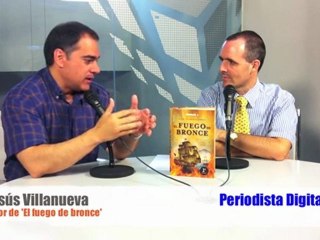 Periodista Digital. Entrevista a Jesús Villanueva, autor de "El fuego de bronce"