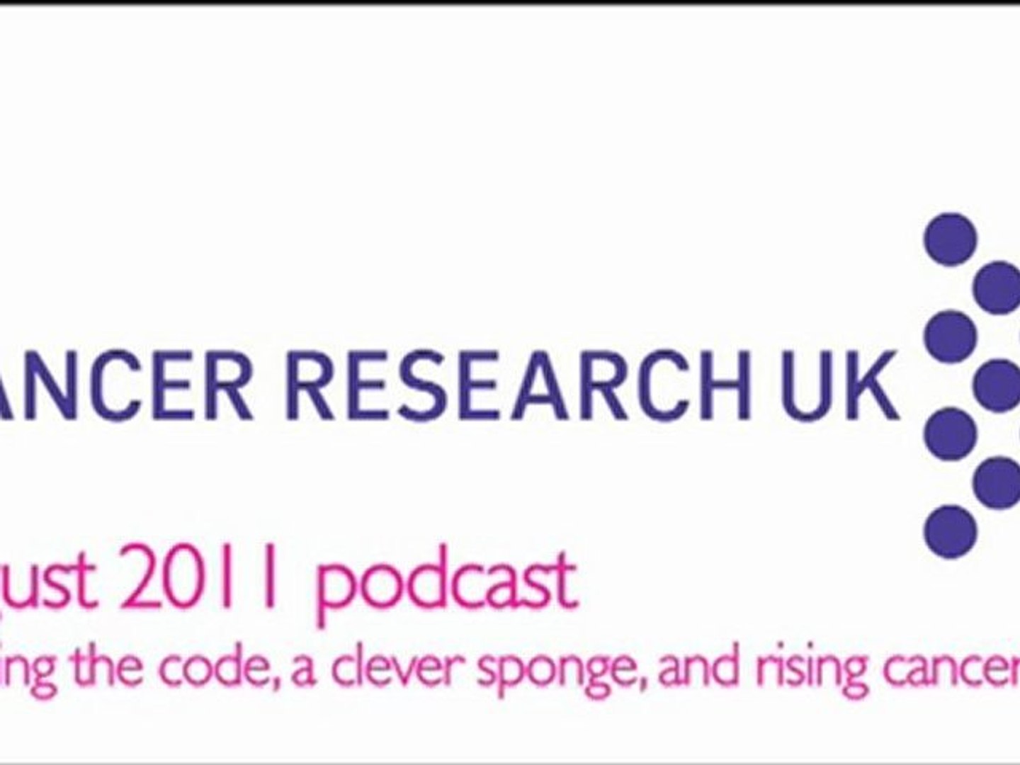 CRUK | Podcasts | August 2011