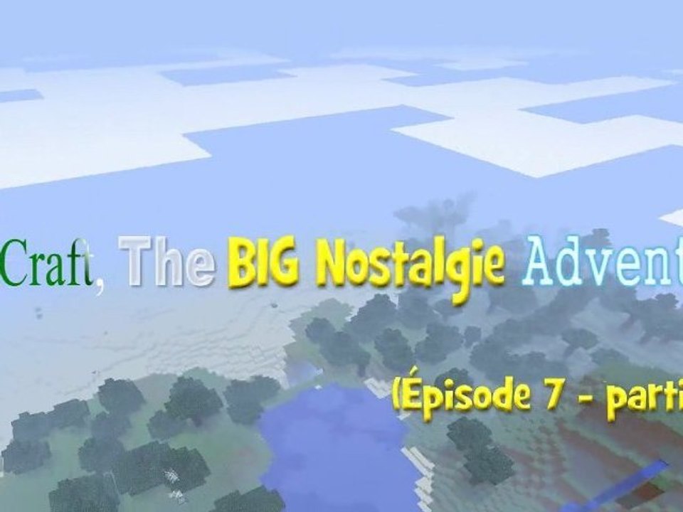 Minecraft the BIG Nostalgie Adventure (épisode 7-partie 2)