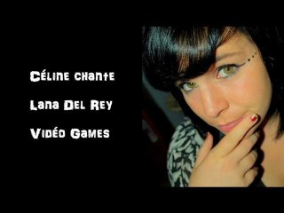 LANA DEL REY " VIDEO GAMES " CHANTE PAR CELINE