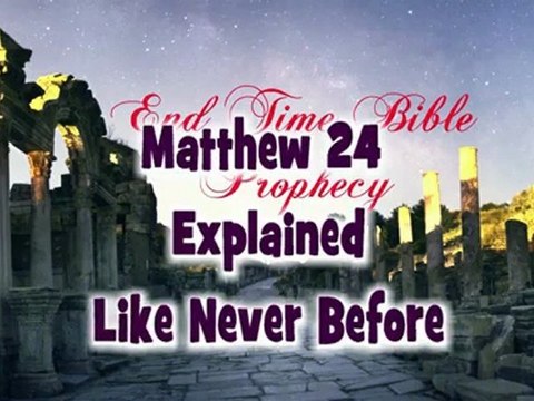 Matthew 24 Explained {End Time Bible Prophecy}