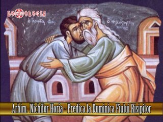 Arhim. Nichifor Horia - Predica la Duminica Fiului Risipitor 2012