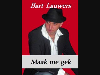 Bart Lauwers - Maak me gek