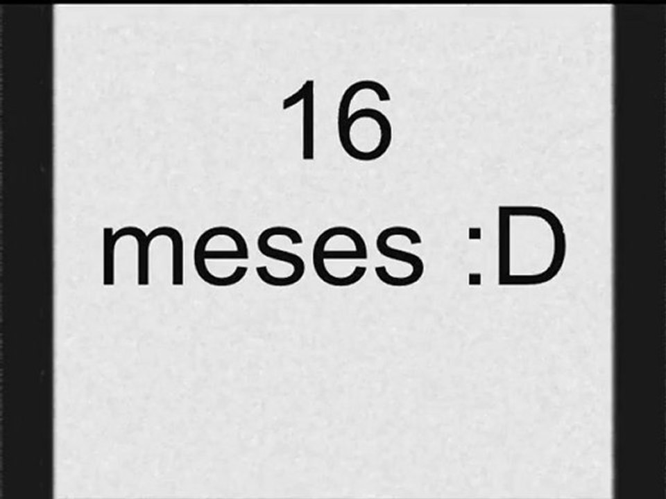 16 meses ! :D