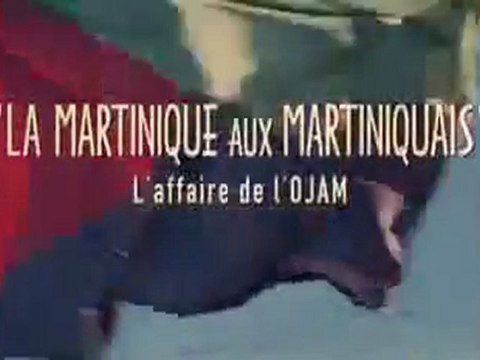 LA MARTINIQUE AUX MARTINIQUAIS: l’affaire de l’O.J.A.M. (2012) Bande Annonce VF - HD