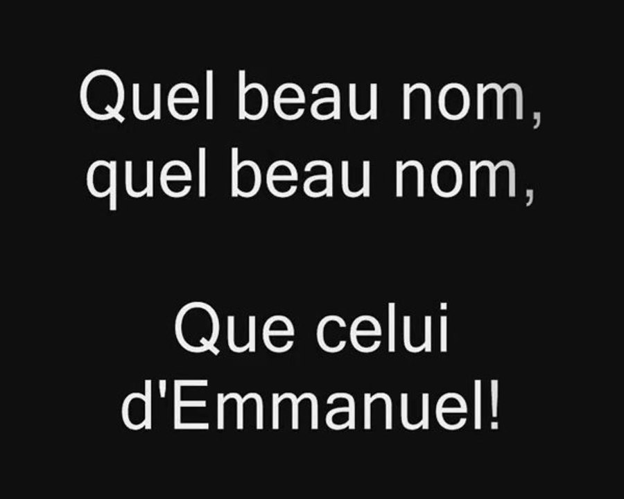 Quel beau nom, quel beau nom, que celui d'Emmanuel !