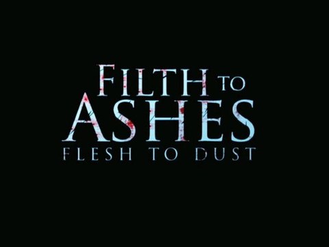 Filth To Ashes Flesh To Dust trailer