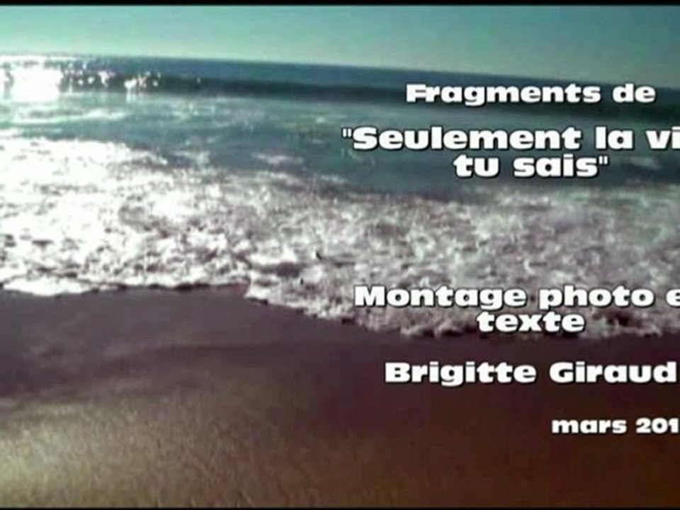 "Seulement la vie, tu sais" | Images et texte en voix | mars 2012