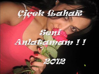 Çiçek ßahar - Seni Anlatamam ! ! Mustafa Cihat - 2012