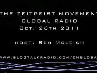 The Zeitgeist Movement Global Radio - Host: Ben McLeish - Oct.26th 2011