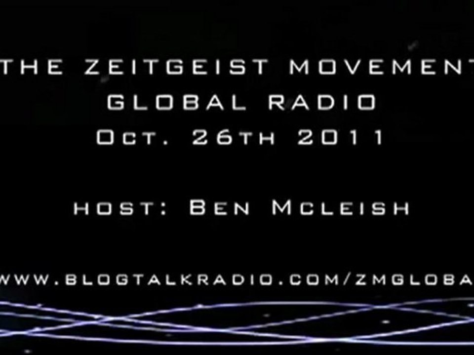 The Zeitgeist Movement Global Radio - Host: Ben McLeish - Oct.26th 2011