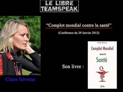 Complot mondial contre la santé, par Claire Séverac (1/2)