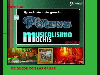 RECORDANDO AL MUSICALISIMO MOCHIS,, Me quede con las ganas,,