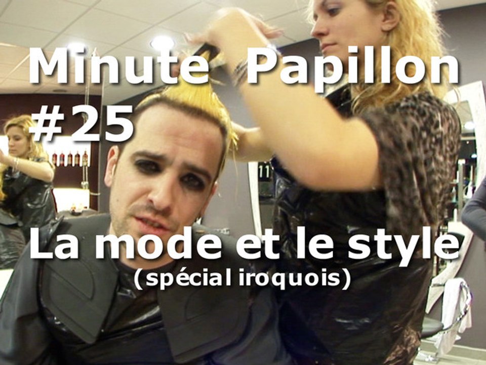 Minute Papillon #25 La mode et le style (spécial iroquois)