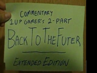 Commentary - 1UP Gamer's Back To The Futer (Future) Review (Extended Edition)