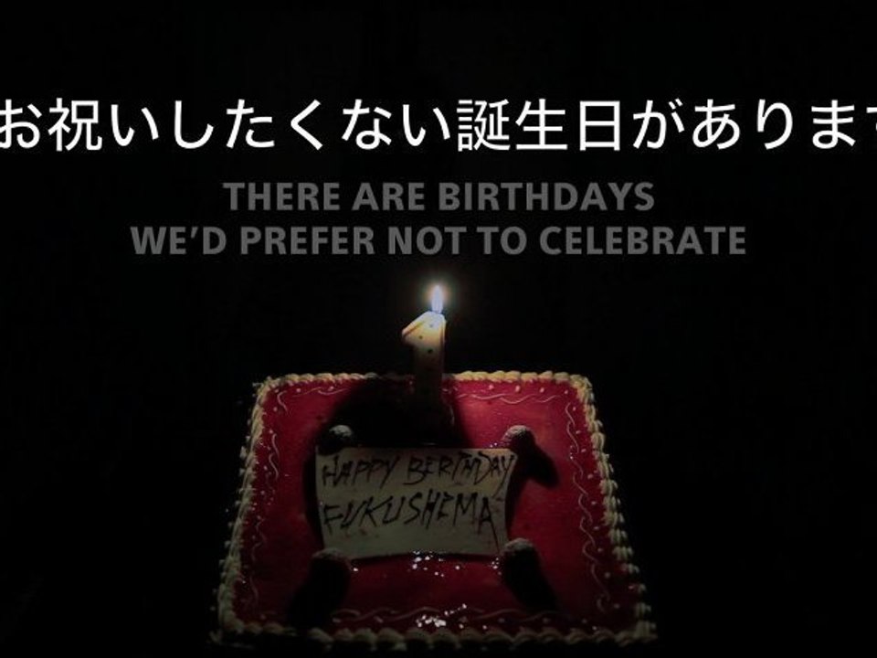 Happy Birthday Fukushima