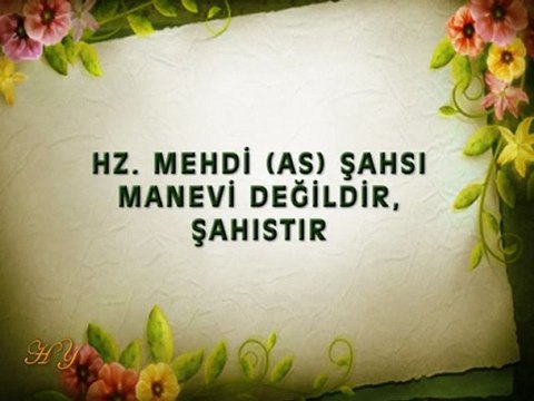 ENSAR NİŞANCI'YA CEVAP HZ. MEHDİ ŞAHSI MANEVİ DEĞİL, ŞAHISTIR