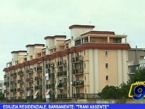 Edilizia residenziale, Barbanente Trani assente