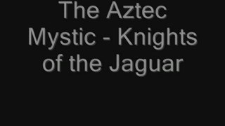 The Aztec Mystic - Knights Of The Jaguar