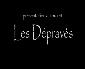 Les Dépravés : présentation du projet