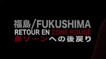 FUKUSHIMA : Retour en Zone Rouge (56 min)