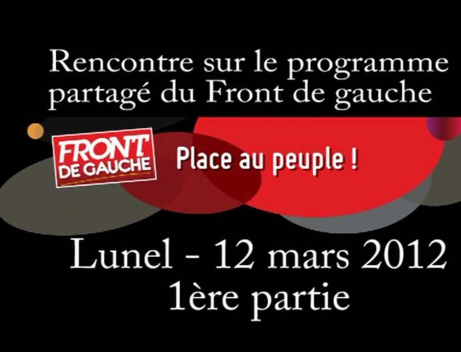 Rencontre sur le programme partagé  du Front de gauche - 1ère partie - lunel - 12 mars 2012