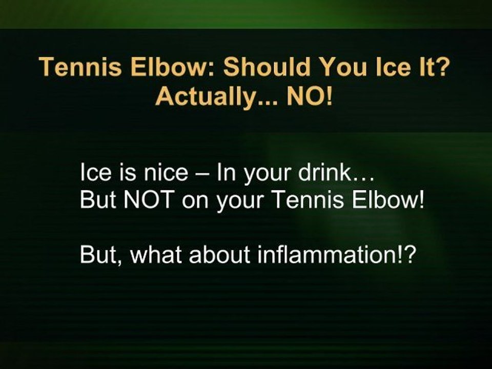 Tennis Elbow Treatment, Icing: Don’t Use Ice to Treat Your Tennis Elbow! [Video]