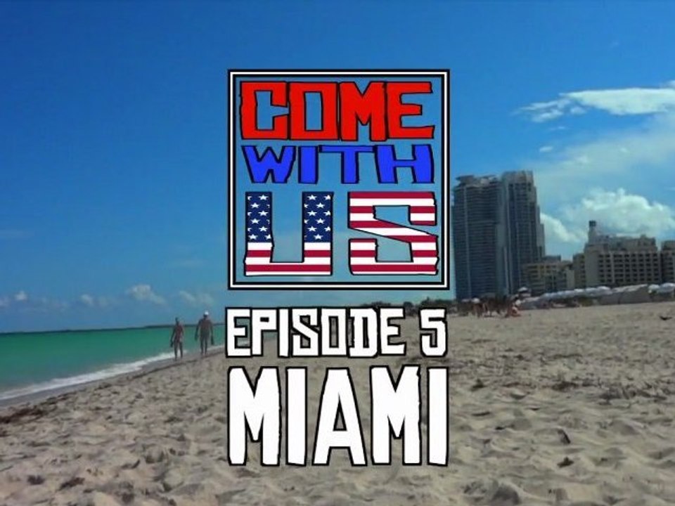 Come With US - Episode 5 : Miami