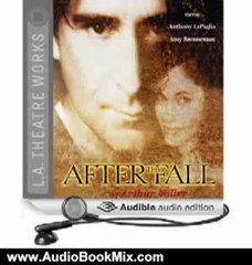 Audio Book Review: After the Fall (Dramatized) by Arthur Miller (Author), Amy Brenneman (Narrator), Anthony LaPaglia (Narrator), Amy Pietz (Narrator), full cast (Narrator)