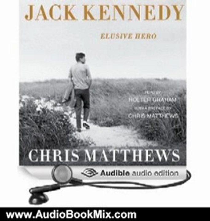 Audio Book Review: Jack Kennedy: Elusive Hero by Chris Matthews (Author), Holter Graham (Narrator)