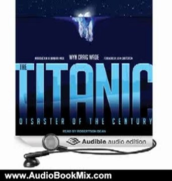 Audio Book Review: The Titanic: Disaster of the Century by Wyn Craig Wade (Author), Robertson Dean (Narrator)