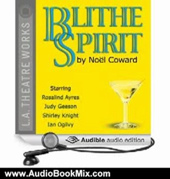 Audio Book Review: Blithe Spirit (Dramatized) by Noel Coward (Author), Rosalind Ayres (Narrator), Shirley Knight (Narrator), Judy Geeson (Narrator), Ian Ogilvy (Narrator)