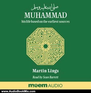 Audio Book Review: Muhammad: His Life Based on the Earliest Sources by Martin Lings (Author), Sean Barrett (Narrator)