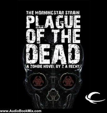 Audio Book Review: Plague of the Dead: The Morningstar Strain, Book 1 by Z. A. Recht (Author), Oliver Wyman (Narrator)