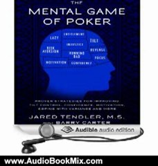 Audio Book Review: The Mental Game of Poker: Proven Strategies for Improving Tilt Control, Confidence, Motivation, Coping with Variance, and More by Jared Tendler (Author, Narrator), Barry Carter (Author)
