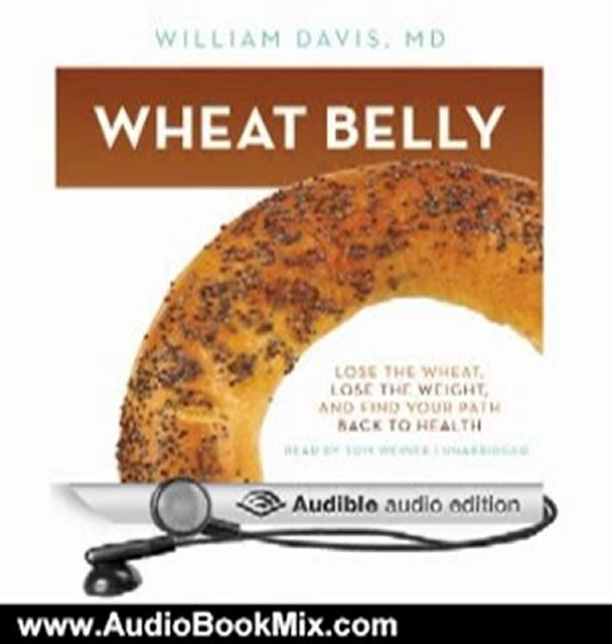 Audio Book Review: Wheat Belly: Lose the Wheat, Lose the Weight, and Find Your Path Back to Health by William Davis (Author), Tom Weiner (Narrator)