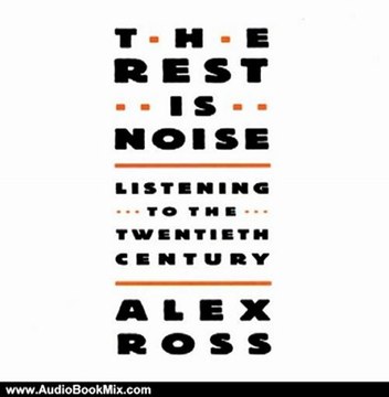 Audio Book Review: The Rest Is Noise: Listening to the 20th Century by Alex Ross (Author), Grover Gardner (Narrator)