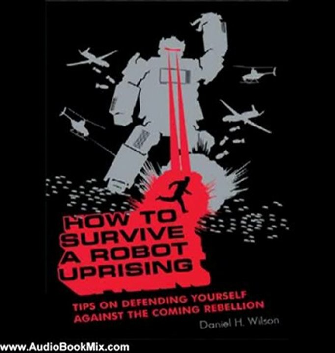 Audio Book Review: How to Survive a Robot Uprising: Tips on Defending Yourself Against the Coming Rebellion by Daniel H. Wilson (Author), Stefan Rudnicki (Narrator)