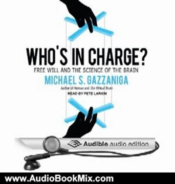 Audio Book Review: Who's in Charge?: Free Will and the Science of the Brain by Michael S. Gazzaniga (Author), Pete Larkin (Narrator)