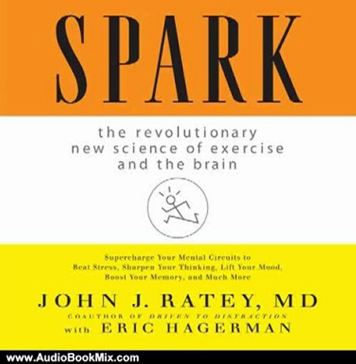 Audio Book Review: Spark: The Revolutionary New Science of Exercise and the Brain by John J. Ratey (Author), Walter Dixon (Narrator)