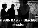 KISSINMAS // Blackbox session // 7 //