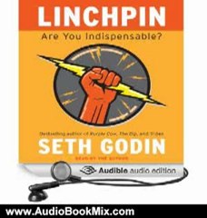 Audio Book Review: Linchpin: Are You Indispensable? by Seth Godin (Author, Narrator)