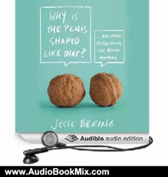 Audio Book Review: Why Is the Penis Shaped Like That?: And Other Reflections on Being Human by Jesse Bering (Author, Narrator)
