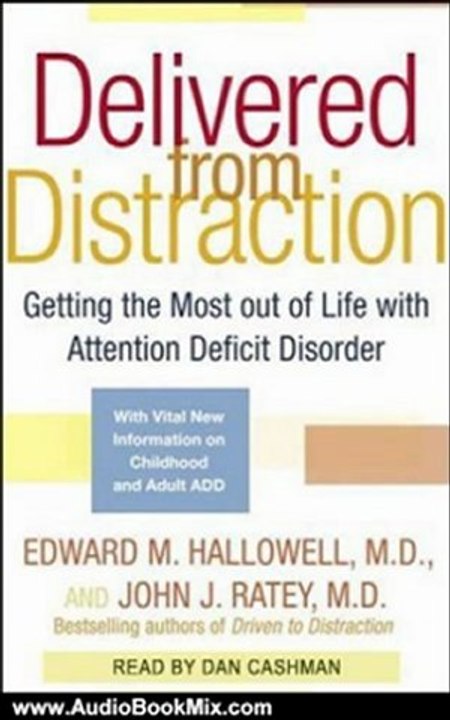 Audio Book Review: Delivered From Distraction: Get the Most Out of Life with Attention Deficit Disorder by Edward M. Hallowell (Author), John J. Ratey (Author), Dan Cashman (Narrator)