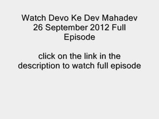 Watch Devo Ke Dev Mahadev 26 September 2012 Full Episode IN HD 26-09-2012