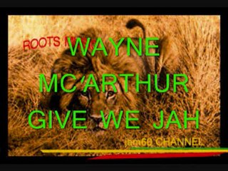 WAYNE MC'ARTHUR - GIVE WE JAH